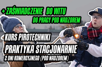 Kurs pirotechniki widowiskowej - PRAKTYKA STACJONARNIE CZAPURY (Pod Poznaniem) - dla komercyjnego zawodowca - dwa dni + zaświadczenie do WITU (praca pod nadzorem) (2 dni po 8h)
